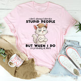 I Don't Always Tolerate Stupid People When I Do I'm At Work T-Shirt