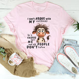 I Cant Argue With My Husband He's Older Than Me & Old People T-Shirt