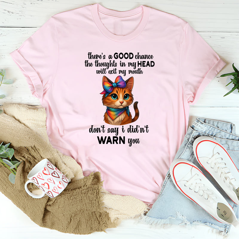 There's A Good Chance Thoughts In My Head Will Exit My Mouth T-Shirt