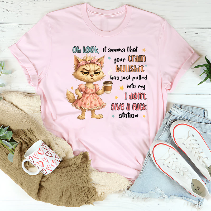 Oh Look It Seems That Your Train Bullshit Has Just Pulled T-Shirt