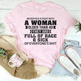 Never Pick A Fight With A Woman Older Than 40 They Are Full T-Shirt
