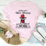 Listen, I'm A Nice Person T-Shirt