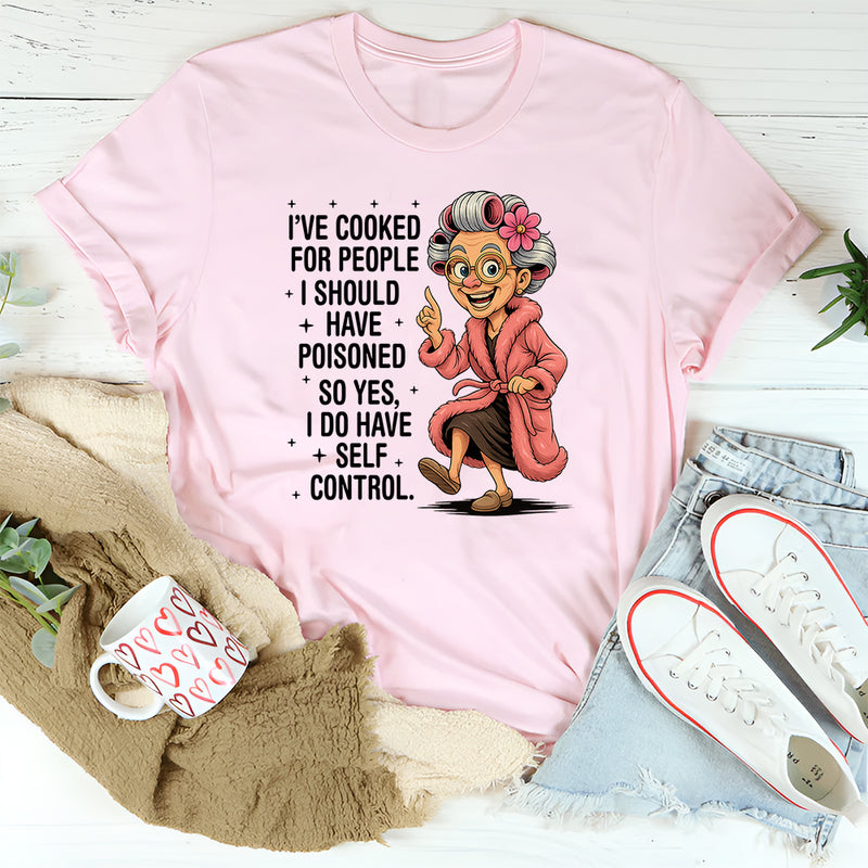 I've cooked for people I should have poisoned T-Shirt