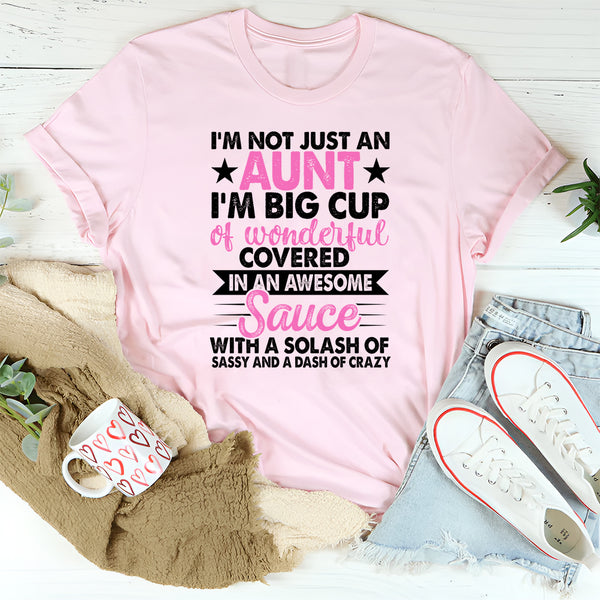 I'm Not Just an Aunt I'm A Big Cup of Wonderful T-Shirt