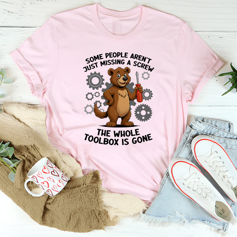 Some People Aren't Just Missing A Screw Whole Toolbox Gone T-Shirt