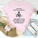 I Don't Care If People Talk Shit About Me T-Shirt