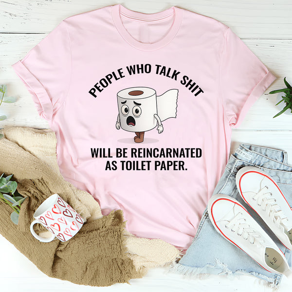 People Who Talk Sh*t Will Be Reincarnated as Toilet Paper T-Shirt