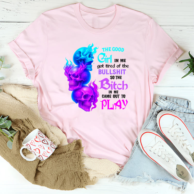 The Good Girl In Me Got Tired Of The Bullshit T-Shirt