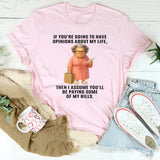 If You're Going To Have Opinions About My Life T-Shirt