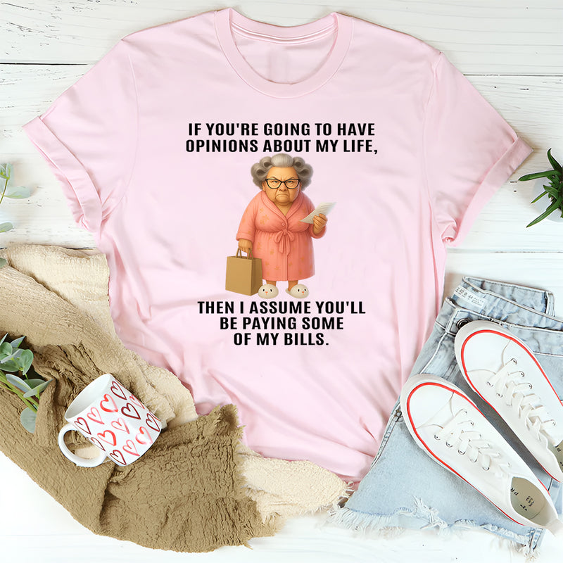If You're Going To Have Opinions About My Life T-Shirt