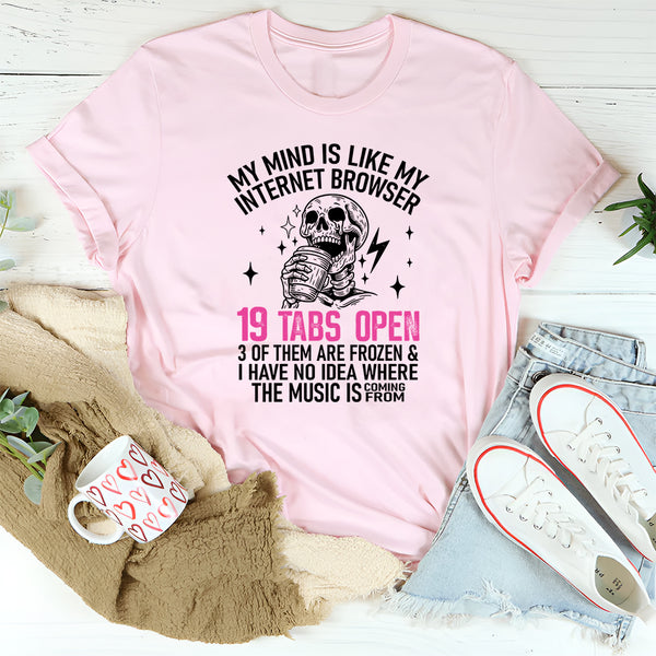 My Mind Is Like Internet Browser T-Shirt