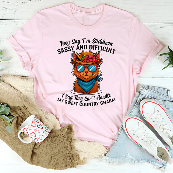 They Say I'm Stubborn Sassy And Difficult I Say They Can't T-Shirt