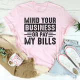 Mind Your Business Or Pay My Bills T-Shirt