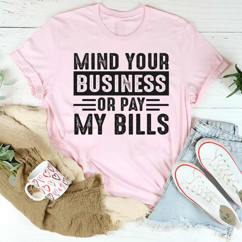 Mind Your Business Or Pay My Bills T-Shirt