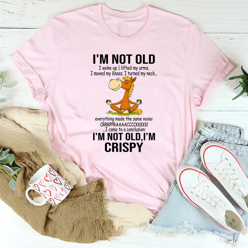 I'm Not Old I Woke Up I Lifted My Arms T-Shirt