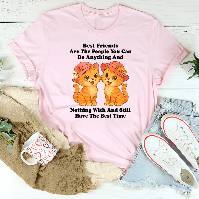 Best Friends Are The People You Can Do Anything T-Shirt