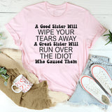 A Good Sister Will Wipe Your Tears Away T-Shirts