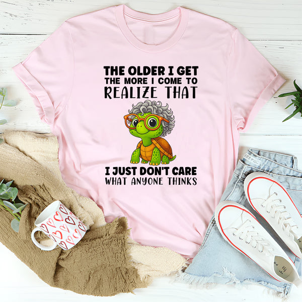 The Older I Get The More I Come To Realize T-Shirt