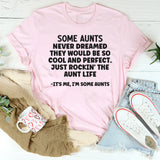 SOME AUNTS NEVER DREAMED THEY WOULD BE SO COOL T-Shirt