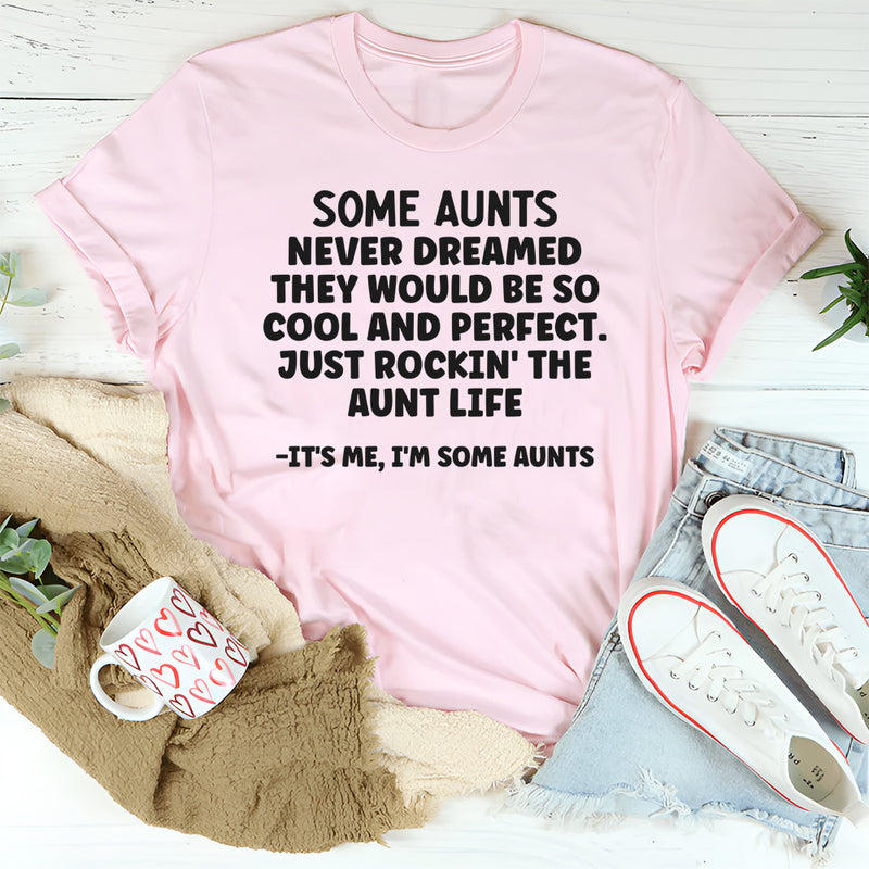 SOME AUNTS NEVER DREAMED THEY WOULD BE SO COOL T-Shirt