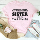 Every Big Sister Has A Mean Little Sister I'm The Little Sis T-Shirt
