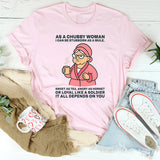 As A Chubby Woman I Can Be Stubborn As A Mule Sweet T-Shirt