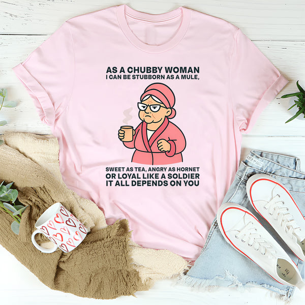 As A Chubby Woman I Can Be Stubborn As A Mule Sweet T-Shirt