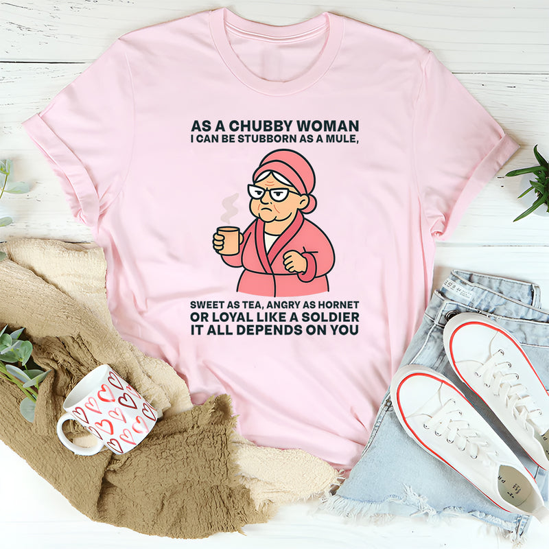 As A Chubby Woman I Can Be Stubborn As A Mule Sweet T-Shirt