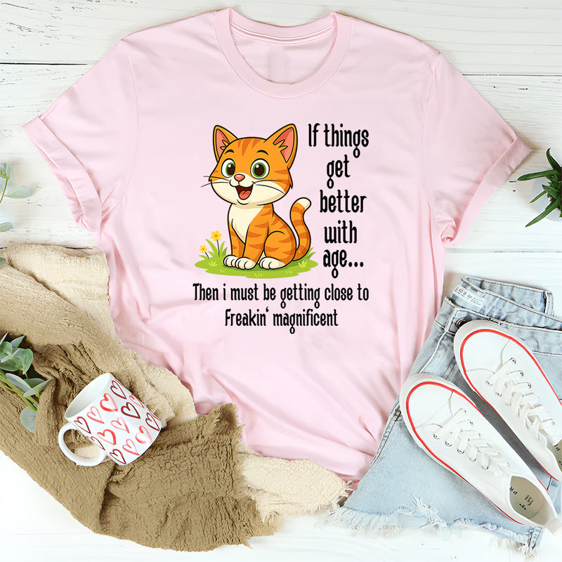 If Things Get Better With Age T-shirt
