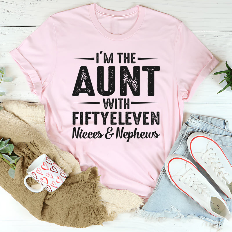 I’m The Aunt With Fifty Eleven Nieces and Nephews T-Shirt