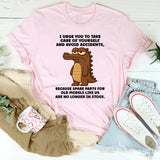 I Urge You To Take Care Of Yourself And Avoid Accidents T-Shirt