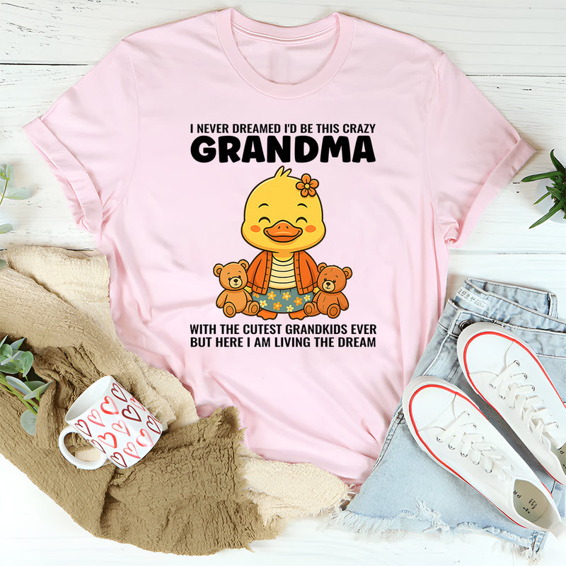 I Never Dreamed I'd Grow Up To Be a Crazy Grandma T-Shirt