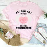 As Long As I Breathe You'll Be Remembered T-Shirt