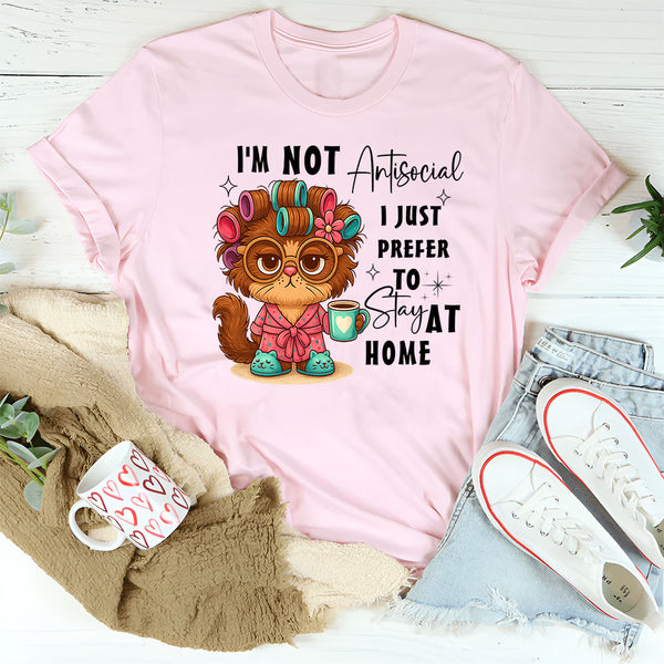 I'm Not Antisocial I Just Prefer To Stay At Home T-Shirt