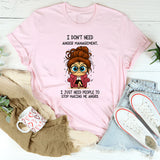 I Don't Need Anger Management T-Shirt
