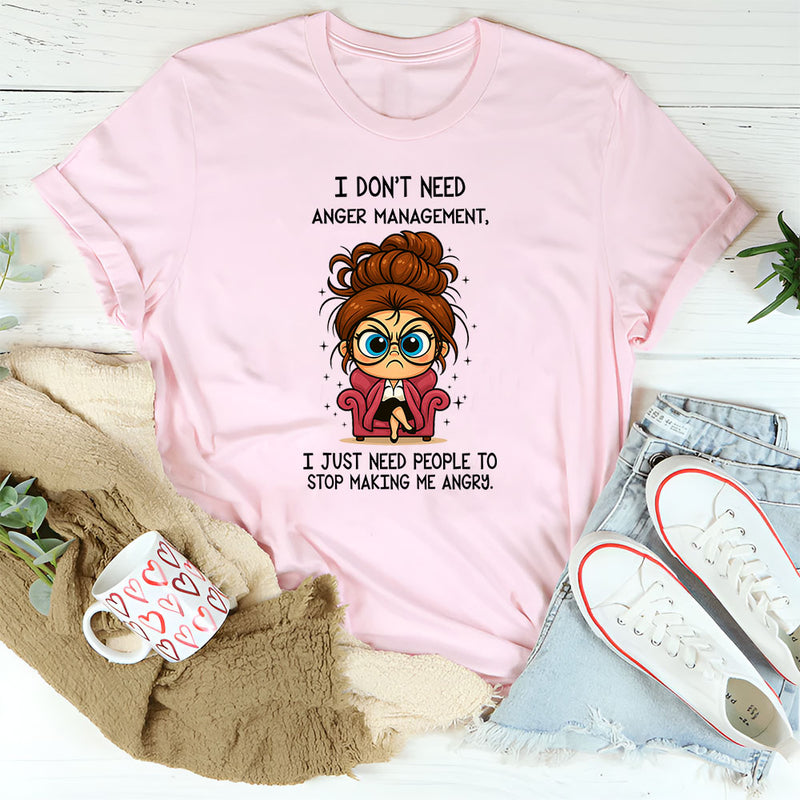 I Don't Need Anger Management T-Shirt