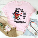 I Don't Care What You Think About Me T-Shirts