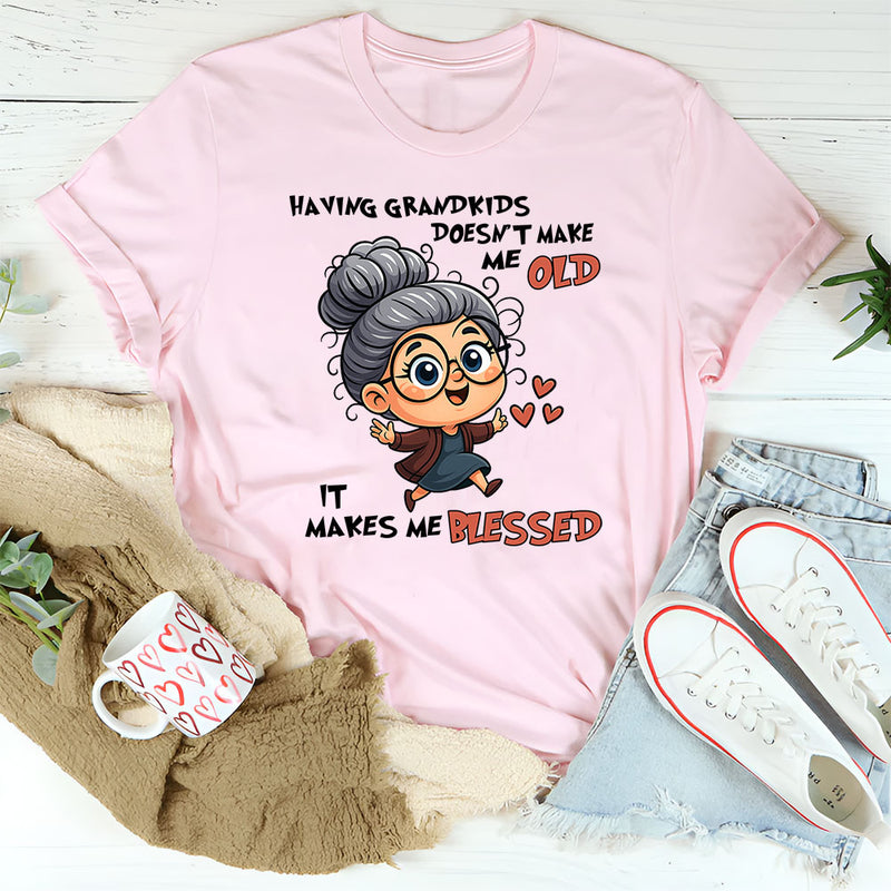 Having Grandkids Doesn’t Make Me Old, It Makes Me Blessed T-Shirt