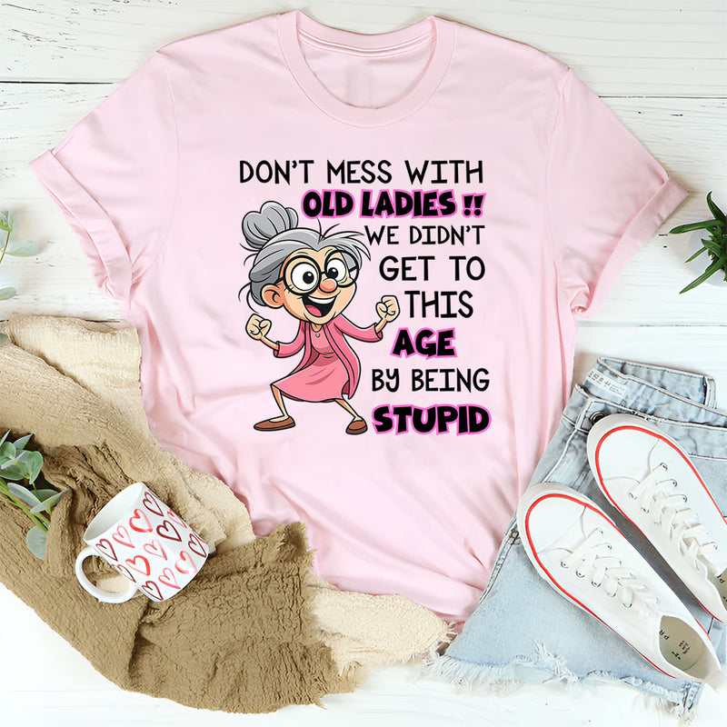 Don't Mess With Old People We Didn't Get This Age T-Shirt