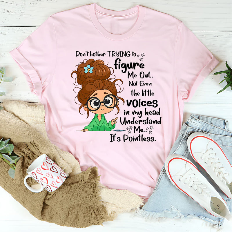Don't Bother Trying To Figure Me Out Not Even Understand Me T-Shirt