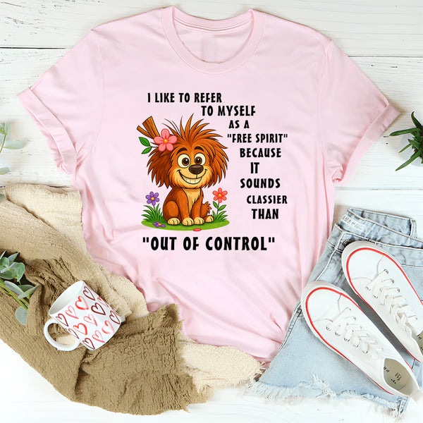 I Like To Refer To Myself As A Free Spirit T-Shirt