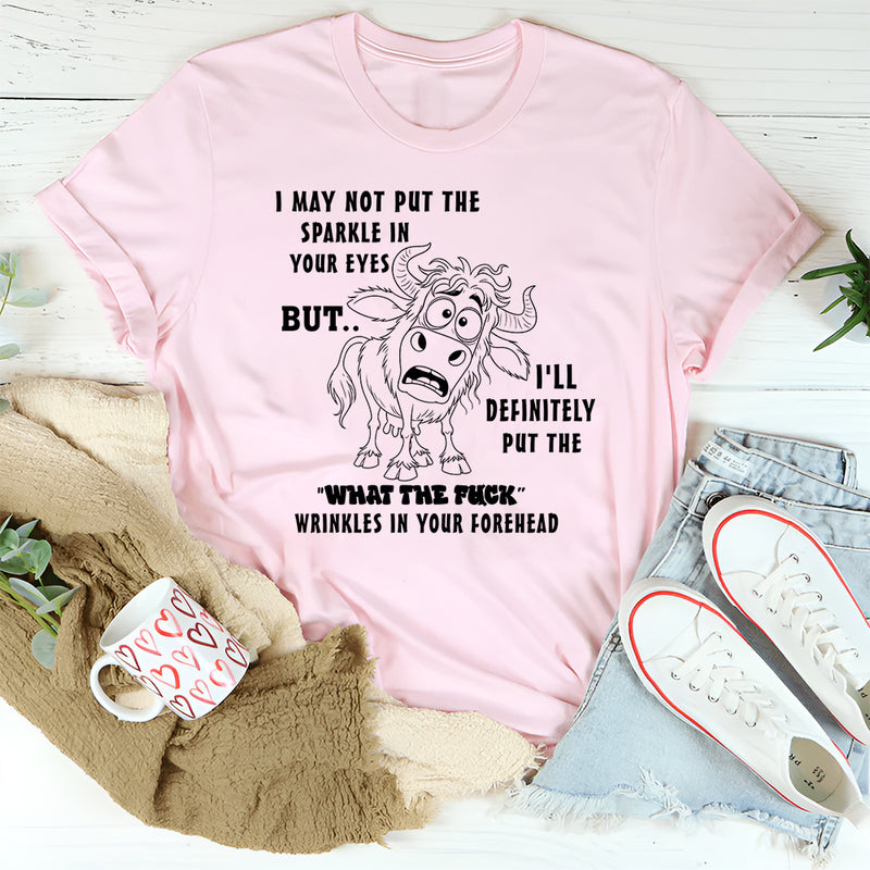 I May Not Put The Sparkle In Your Eyes T-Shirt