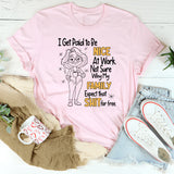 I Get Paid To Be Nice At Work T-Shirt