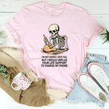 I'm Not Saying I Hate You But I Would Unplug T-Shirt