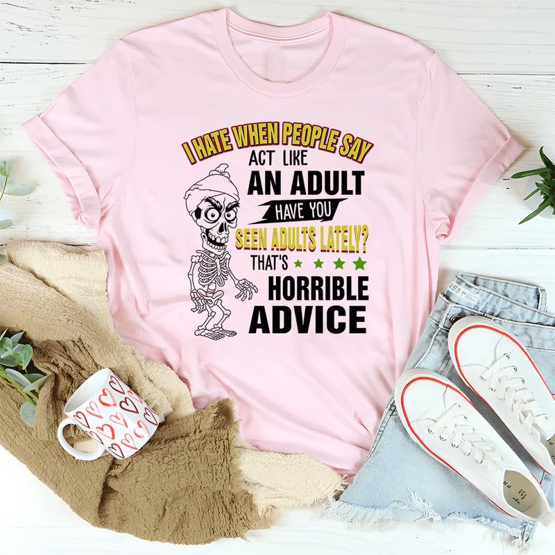 I Hate When People Say Act Like An Adult T-Shirt