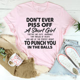 Don't Ever Piss Off A Short Girl T-Shirt