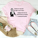 I Pulled Out a Nose Hair Last Night to See If It Hurt T-shirt