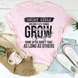 Short Girls God Only Lets Things Grow Until They're Perfect T-Shirt
