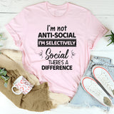 I'm Not Anti Social I'm Selectively Social T-Shirt