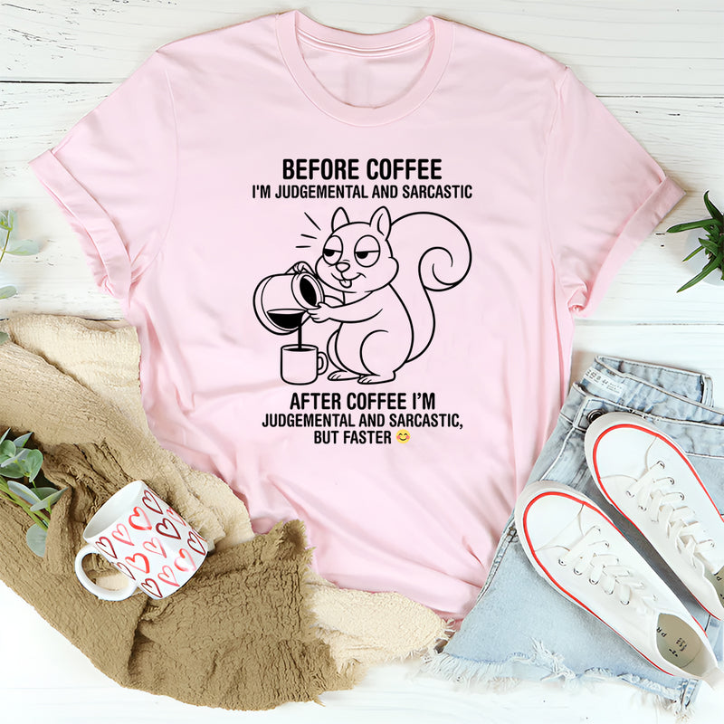 Before coffee I'm judgmental and sarcastic T-Shirt